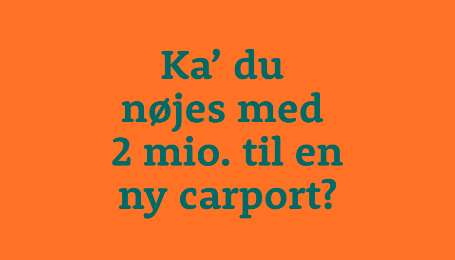 Ka' Du Nøjes Med 2 Mio Til En Ny Carport